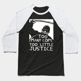 Too Many Cops Too Little Justice - Police Reform, Punk, Socialist, Defund the Police Baseball T-Shirt